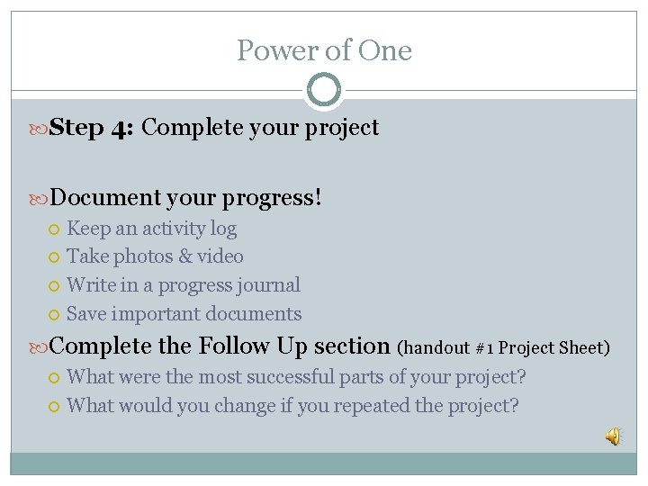 Power of One Step 4: Complete your project Document your progress! Keep an activity