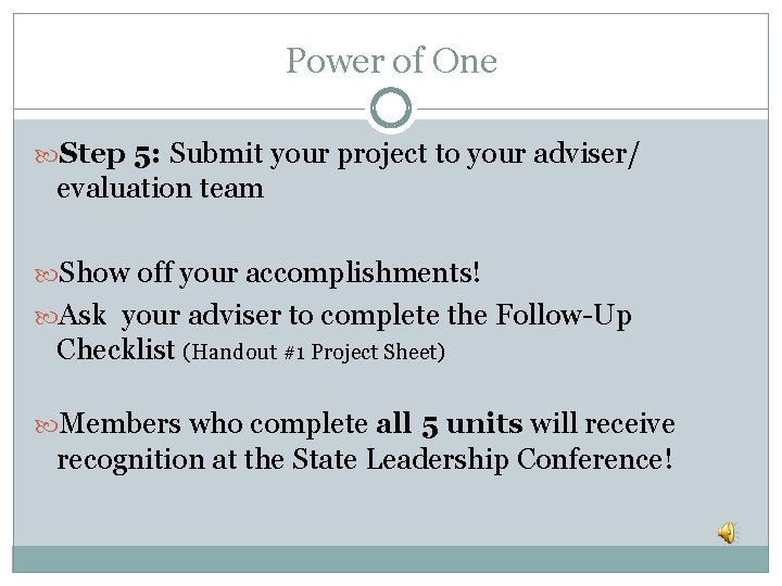 Power of One Step 5: Submit your project to your adviser/ evaluation team Show