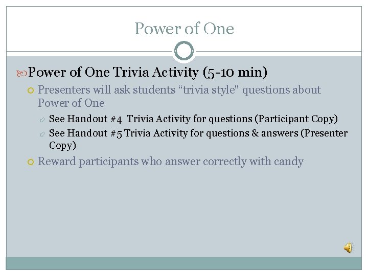 Power of One Trivia Activity (5 -10 min) Presenters will ask students “trivia style”