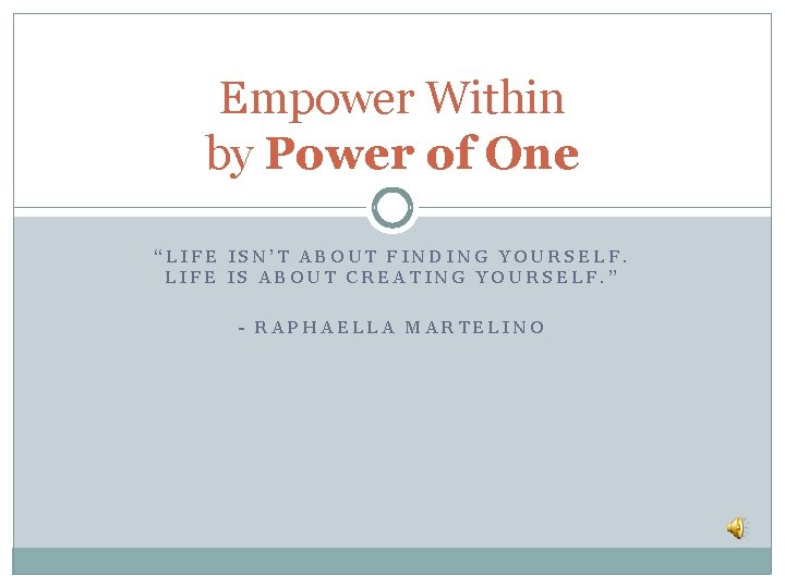 Empower Within by Power of One “LIFE ISN’T ABOUT FINDING YOURSELF. LIFE IS ABOUT