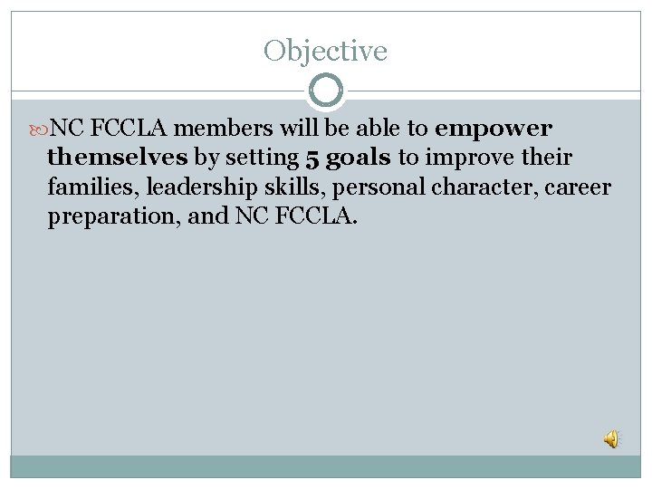 Objective NC FCCLA members will be able to empower themselves by setting 5 goals
