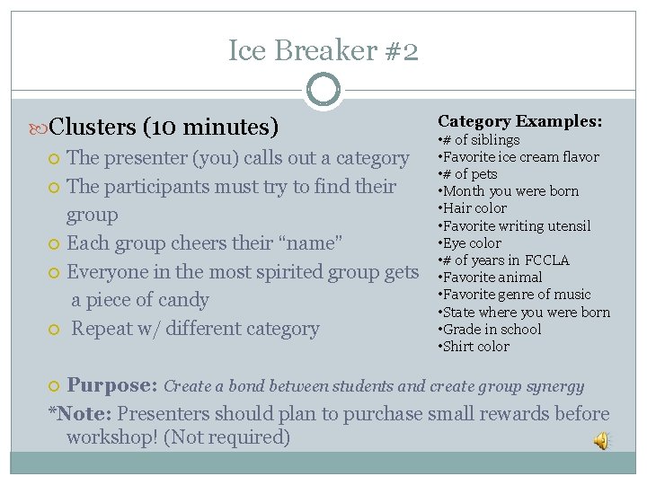 Ice Breaker #2 Clusters (10 minutes) The presenter (you) calls out a category The