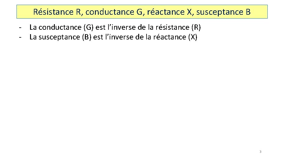 Résistance R, conductance G, réactance X, susceptance B - La conductance (G) est l’inverse