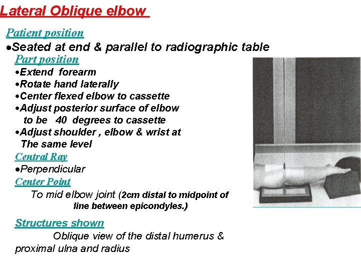Lateral Oblique elbow Patient position Seated at end & parallel to radiographic table Part