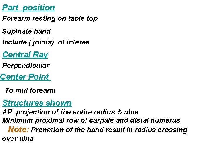 Part position Forearm resting on table top Supinate hand Include ( joints) of interes