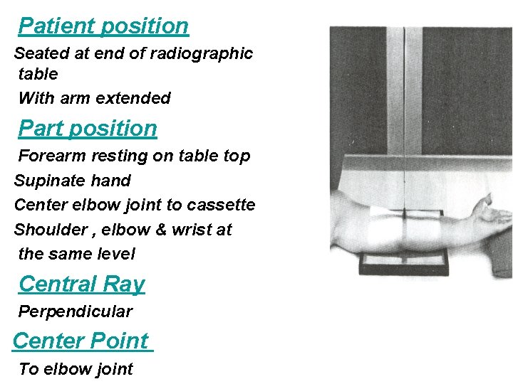 Patient position Seated at end of radiographic table With arm extended Part position Forearm