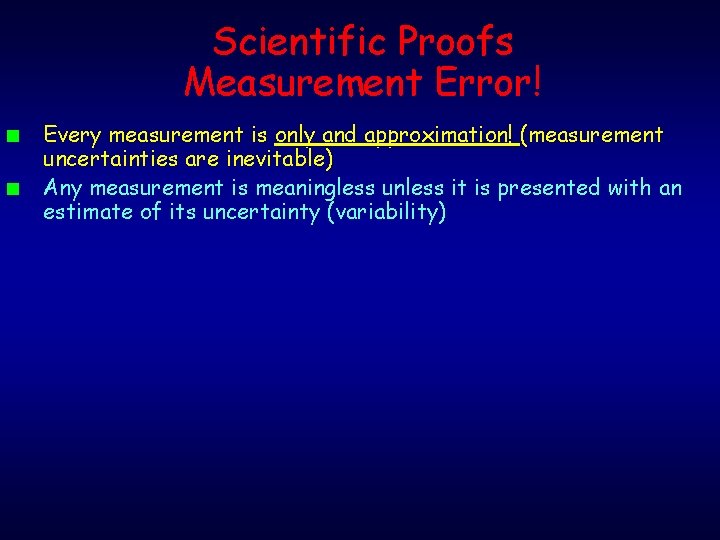 Scientific Proofs Measurement Error! n n Every measurement is only and approximation! (measurement uncertainties