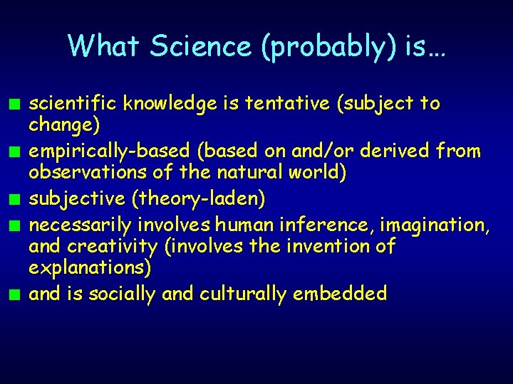 What Science (probably) is… n n n scientific knowledge is tentative (subject to change)