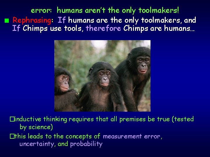 n error: humans aren’t the only toolmakers! Rephrasing: If humans are the only toolmakers,