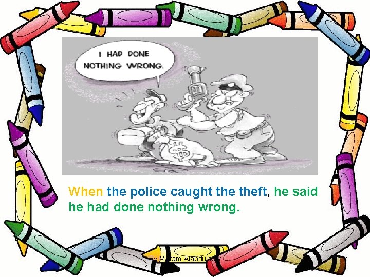 When the police caught theft, he said he had done nothing wrong. By Maram