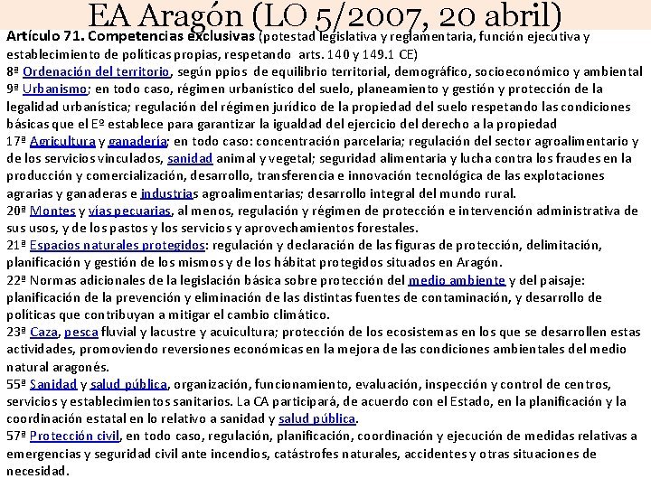 EA Aragón (LO 5/2007, 20 abril) Artículo 71. Competencias exclusivas (potestad legislativa y reglamentaria,