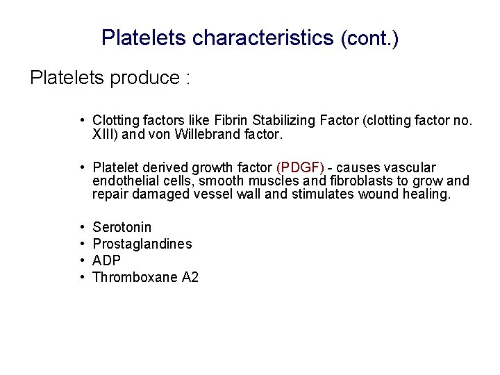 Platelets characteristics (cont. ) Platelets produce : • Clotting factors like Fibrin Stabilizing Factor