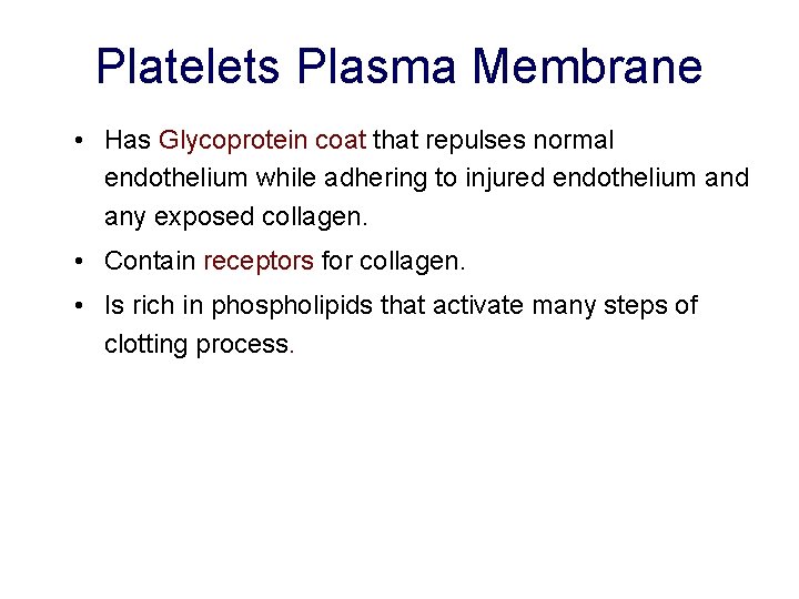Platelets Plasma Membrane • Has Glycoprotein coat that repulses normal endothelium while adhering to