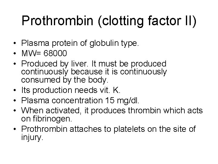 Prothrombin (clotting factor II) • Plasma protein of globulin type. • MW= 68000 •