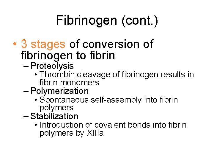 Fibrinogen (cont. ) • 3 stages of conversion of fibrinogen to fibrin – Proteolysis