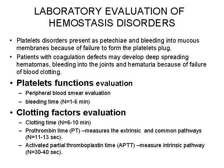 LABORATORY EVALUATION OF HEMOSTASIS DISORDERS • Platelets disorders present as petechiae and bleeding into