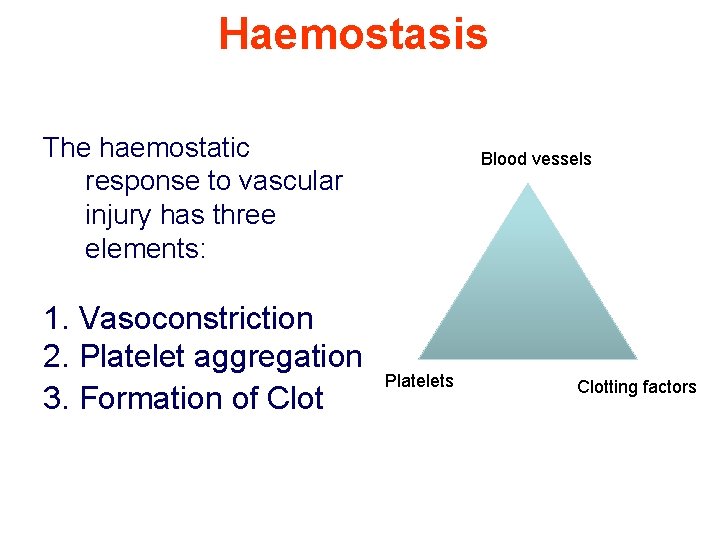 Haemostasis The haemostatic response to vascular injury has three elements: 1. Vasoconstriction 2. Platelet