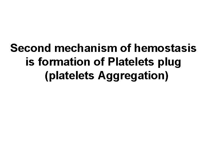 Second mechanism of hemostasis is formation of Platelets plug (platelets Aggregation) 