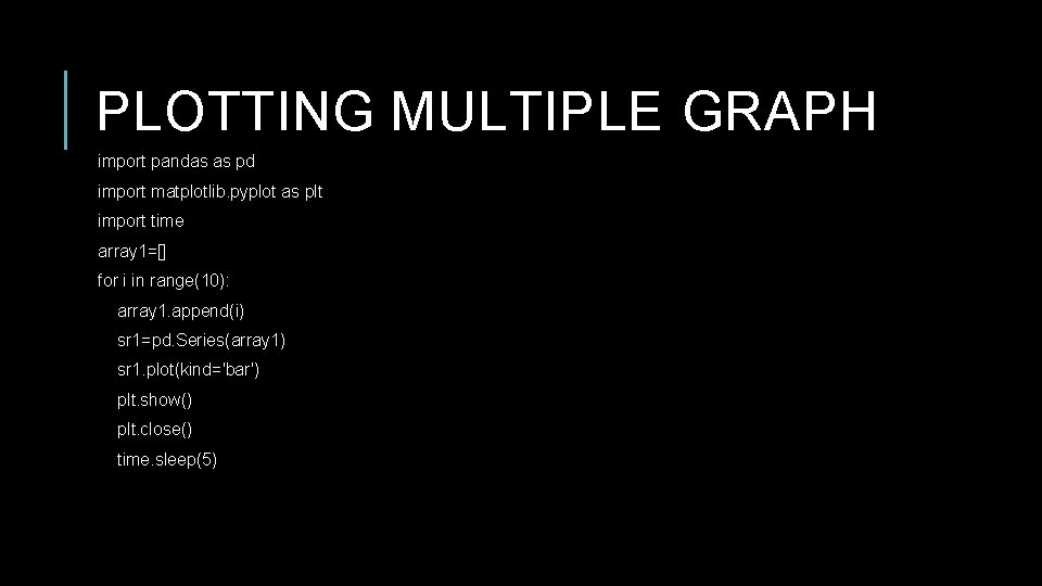 PLOTTING MULTIPLE GRAPH import pandas as pd import matplotlib. pyplot as plt import time PLOTTING MULTIPLE GRAPH import pandas as pd import matplotlib. pyplot as plt import time