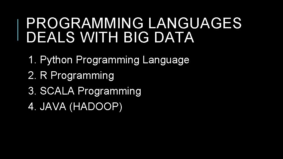 PROGRAMMING LANGUAGES DEALS WITH BIG DATA 1. Python Programming Language 2. R Programming 3. PROGRAMMING LANGUAGES DEALS WITH BIG DATA 1. Python Programming Language 2. R Programming 3.