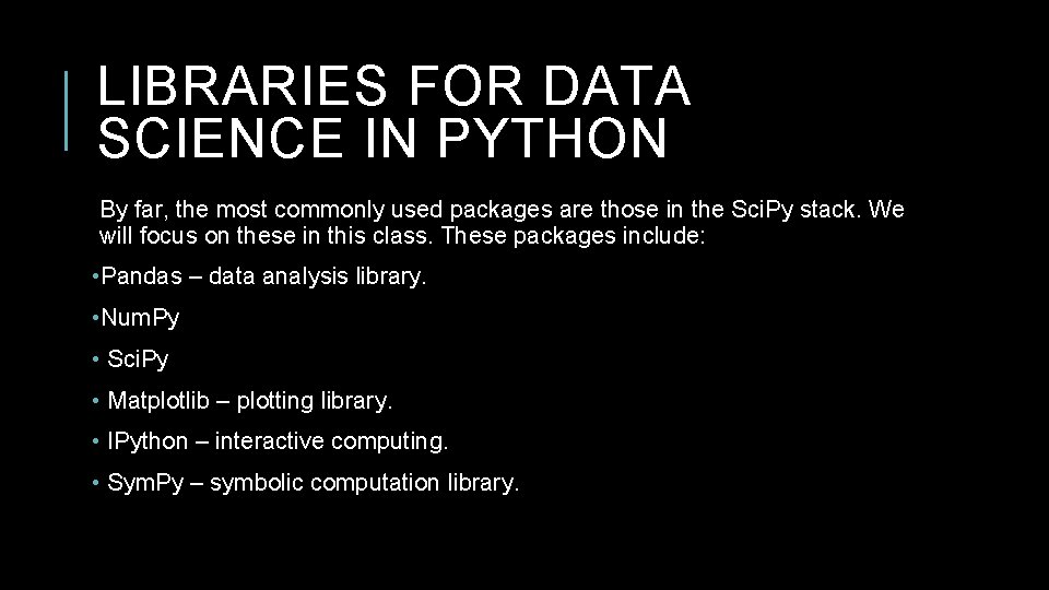 LIBRARIES FOR DATA SCIENCE IN PYTHON By far, the most commonly used packages are LIBRARIES FOR DATA SCIENCE IN PYTHON By far, the most commonly used packages are
