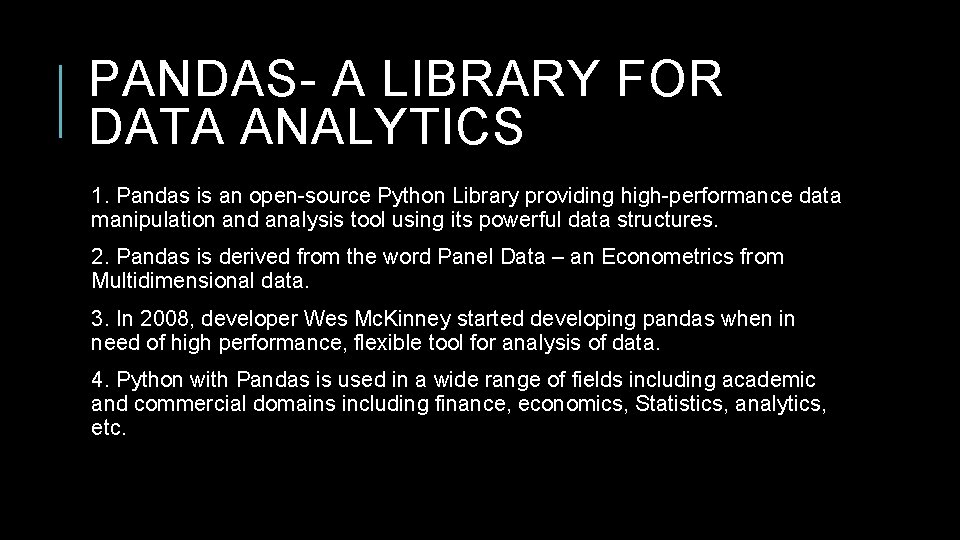 PANDAS- A LIBRARY FOR DATA ANALYTICS 1. Pandas is an open-source Python Library providing PANDAS- A LIBRARY FOR DATA ANALYTICS 1. Pandas is an open-source Python Library providing