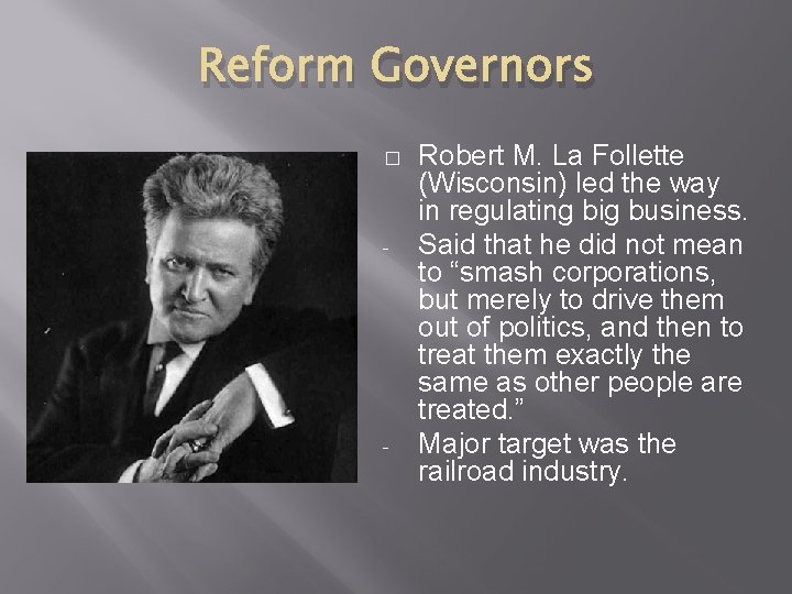 Reform Governors � - - Robert M. La Follette (Wisconsin) led the way in
