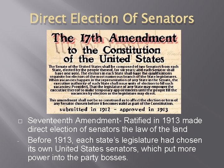 Direct Election Of Senators � - Seventeenth Amendment- Ratified in 1913 made direct election