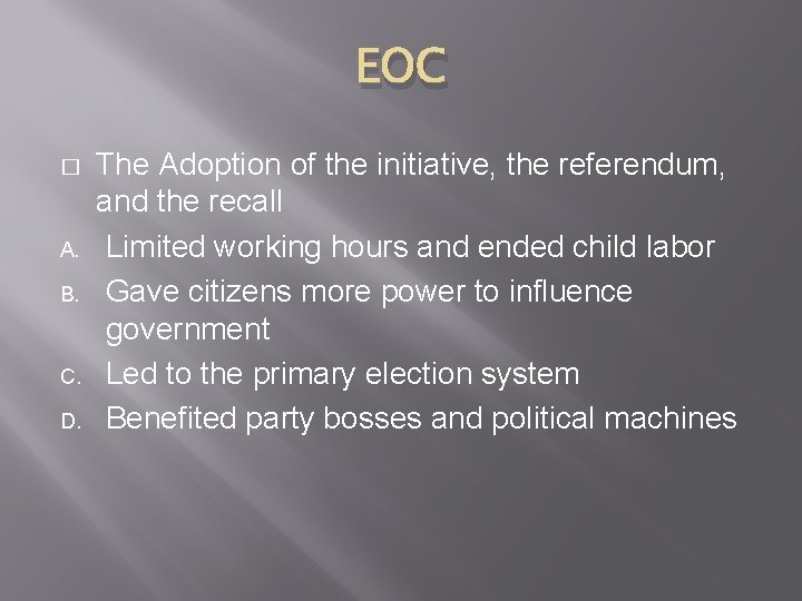 EOC � A. B. C. D. The Adoption of the initiative, the referendum, and