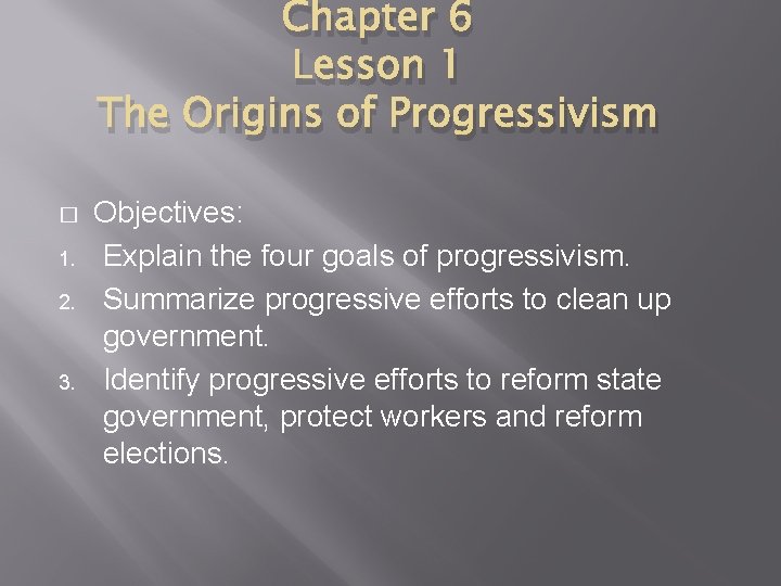 Chapter 6 Lesson 1 The Origins of Progressivism � 1. 2. 3. Objectives: Explain