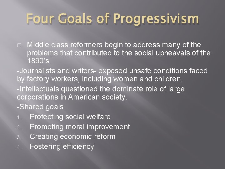 Four Goals of Progressivism Middle class reformers begin to address many of the problems