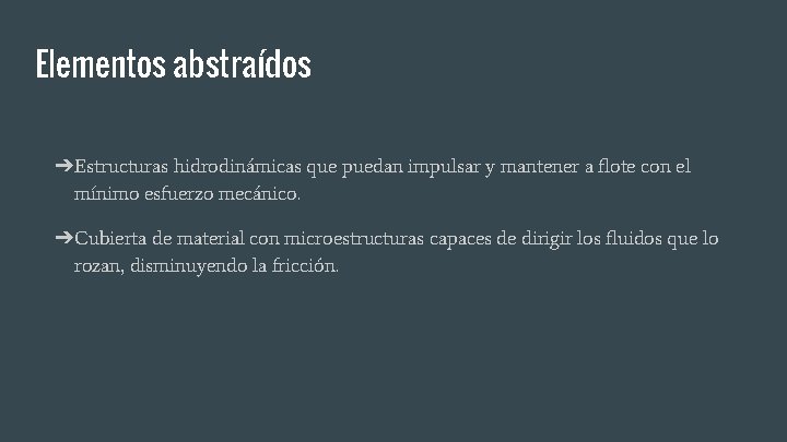 Elementos abstraídos ➔Estructuras hidrodinámicas que puedan impulsar y mantener a flote con el mínimo