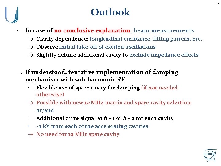 20 Outlook • In case of no conclusive explanation: beam measurements ® Clarify dependence: