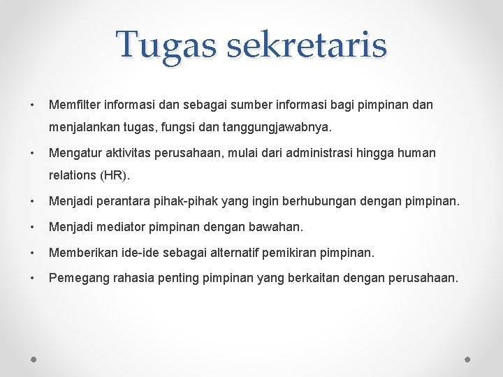 Tugas sekretaris • Memfilter informasi dan sebagai sumber informasi bagi pimpinan dan menjalankan tugas,