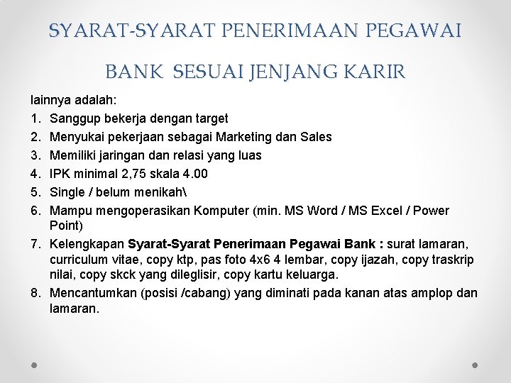 SYARAT-SYARAT PENERIMAAN PEGAWAI BANK SESUAI JENJANG KARIR lainnya adalah: 1. Sanggup bekerja dengan target