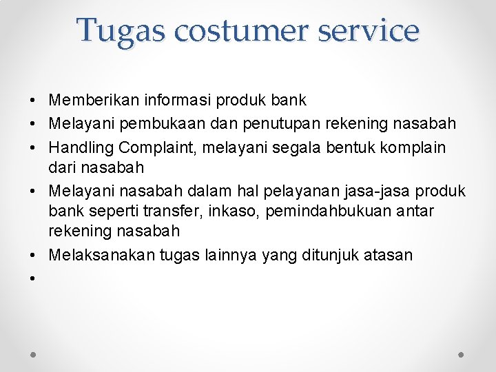 Tugas costumer service • Memberikan informasi produk bank • Melayani pembukaan dan penutupan rekening