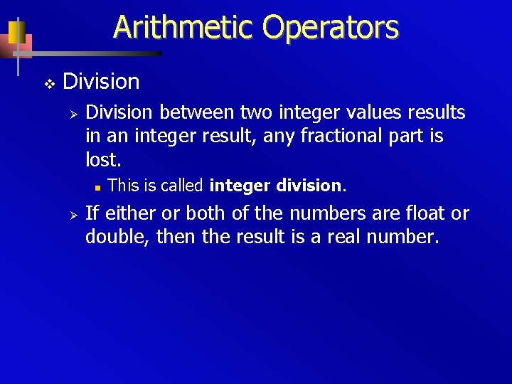Arithmetic Operators v Division Ø Division between two integer values results in an integer