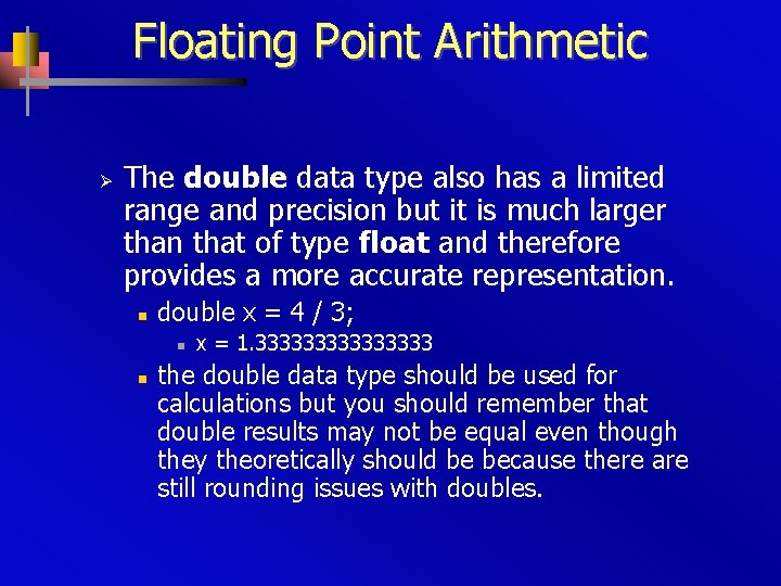 Floating Point Arithmetic Ø The double data type also has a limited range and