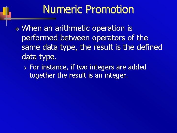 Numeric Promotion v When an arithmetic operation is performed between operators of the same