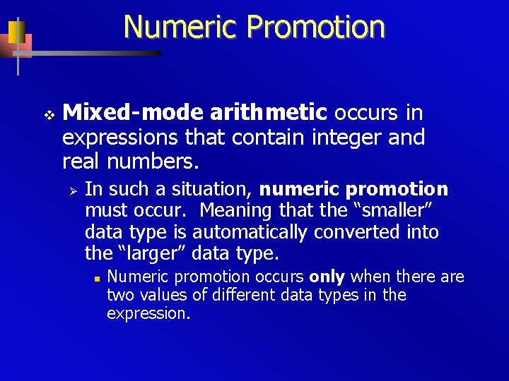 Numeric Promotion v Mixed-mode arithmetic occurs in expressions that contain integer and real numbers.