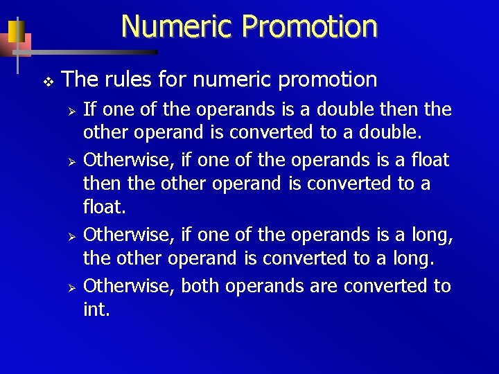 Numeric Promotion v The rules for numeric promotion Ø Ø If one of the