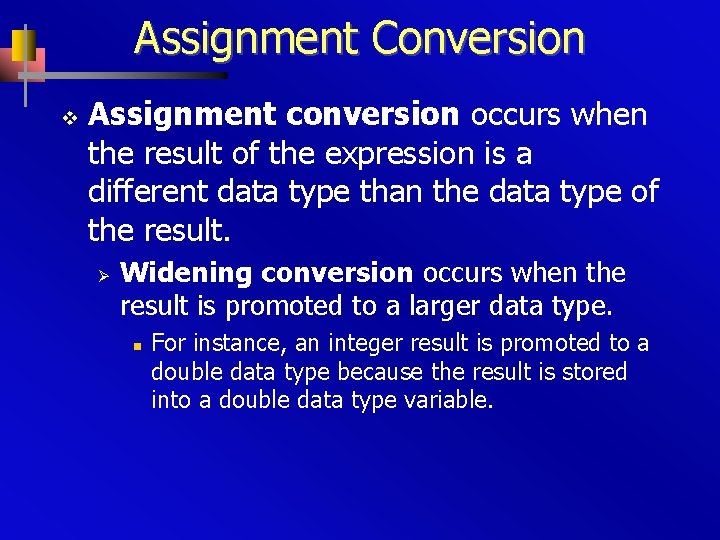 Assignment Conversion v Assignment conversion occurs when the result of the expression is a