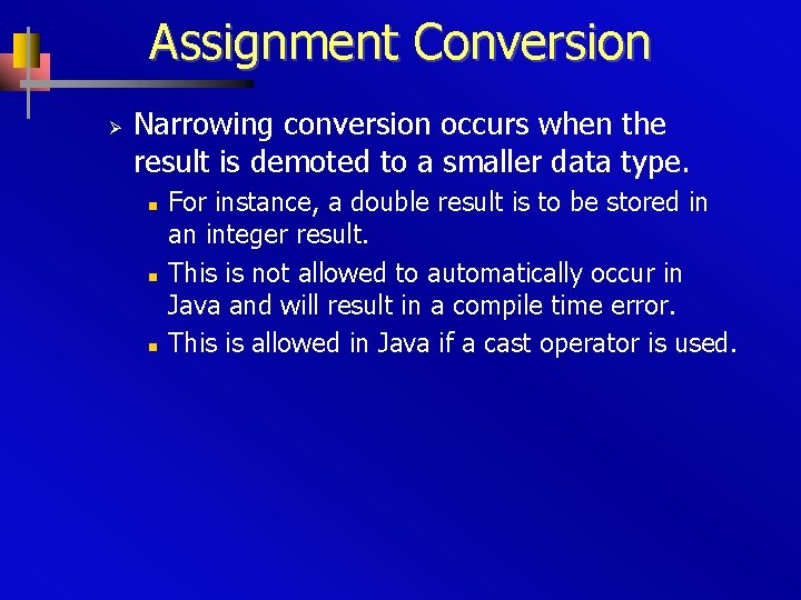 Assignment Conversion Ø Narrowing conversion occurs when the result is demoted to a smaller