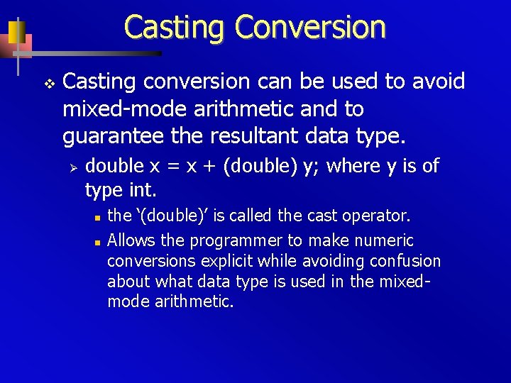 Casting Conversion v Casting conversion can be used to avoid mixed-mode arithmetic and to