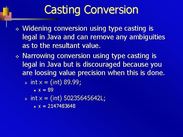 Casting Conversion v v Widening conversion using type casting is legal in Java and