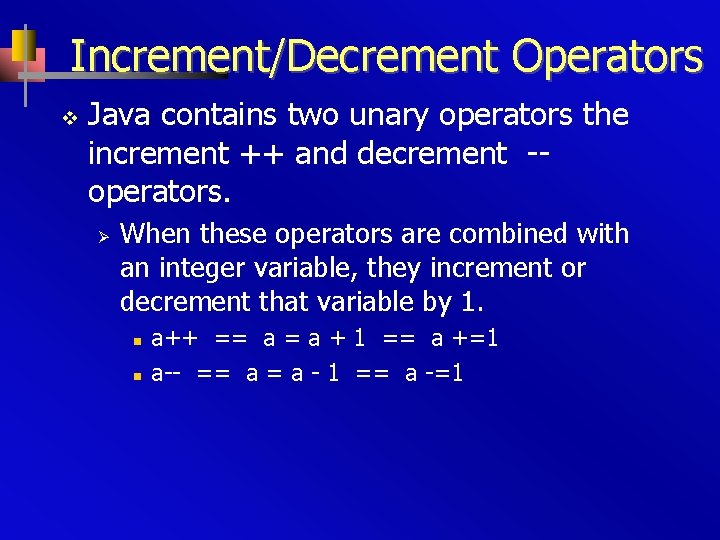 Increment/Decrement Operators v Java contains two unary operators the increment ++ and decrement -operators.