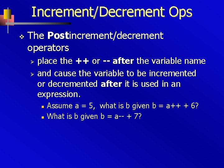 Increment/Decrement Ops v The Postincrement/decrement operators Ø Ø place the ++ or -- after