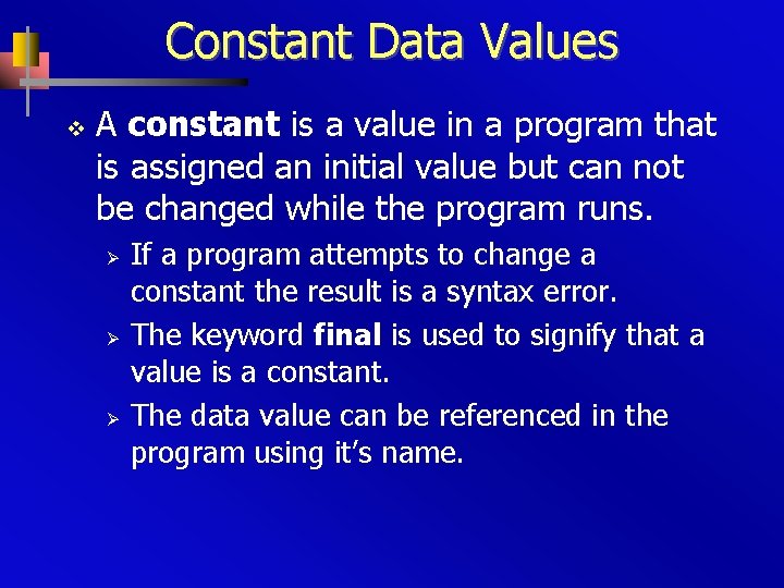 Constant Data Values v A constant is a value in a program that is