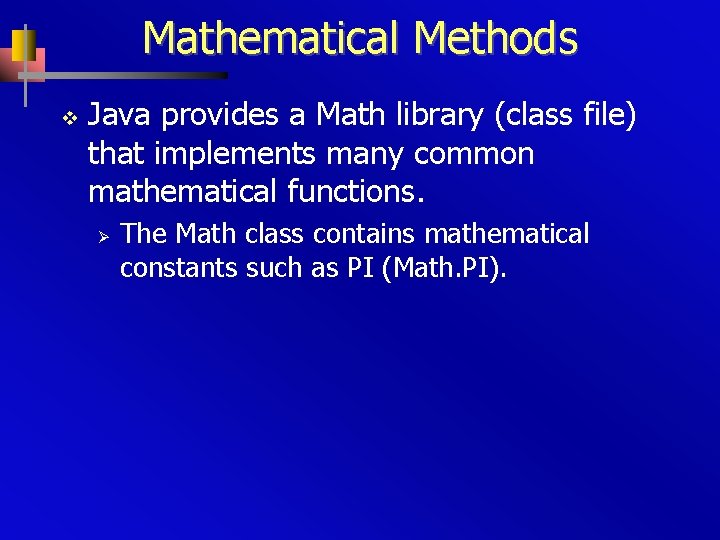 Mathematical Methods v Java provides a Math library (class file) that implements many common