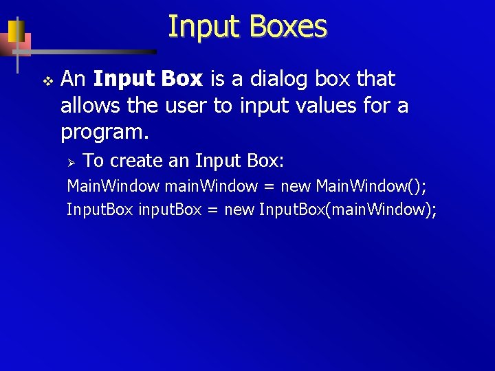 Input Boxes v An Input Box is a dialog box that allows the user